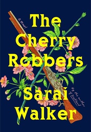 The Cherry Robbers (Sarai Walker)