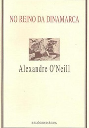 No Reino Da Dinamarca (Alexandre O'Neill)