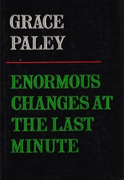 Enormous Changes at the Last Minute (Grace Paley)