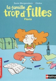 La Famille Trop D'filles, Tome 6 : Flavia (Susie Morgenstern)