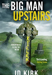 The Big Man Upstairs (J.D Kirk)