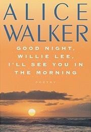 Good Night, Willie Lee, I'll See You in the Morning: Poetry (Alice Walker)