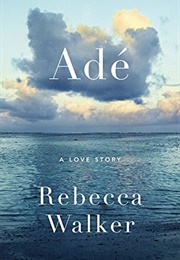 Adé: A Love Story (Rebecca Walker)