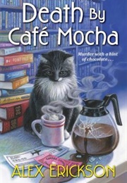Death by Café Mocha (Alex Erickson)