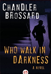 Who Walk in Darkness (Chandler Brossard)