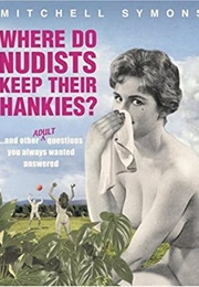 Where Do Nudists Keep Their Hankies (Mitchell Symons)