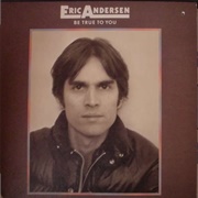 Eric Andersen - Be True to You