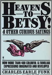 Heavens to Betsy! (Charles Earle Funk)