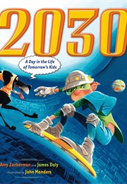 2030: A Day in the Life of Tomorrow's Kids (Amy Zuckerman)