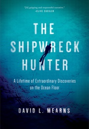 The Shipwreck Hunter: A Lifetime of Extraordinary Discoveries on the Ocean Floor (David Mearns)