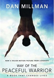 Way of the Peaceful Warrior: A Book That Changes Lives (Dan Millman)