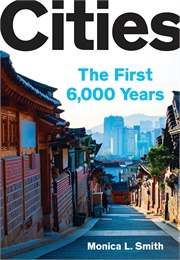 Cities: The First 6,000 Years (Monica L. Smith)