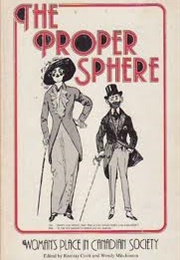 The Proper Sphere : Woman's Place in Canadian Society (Ramsay Cook)