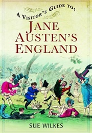A Visitor's Guide to Jane Austen's England (Sue Wilkes)