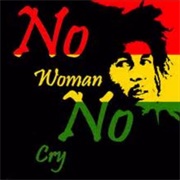 'No Woman, No Cry' — Bob Marley