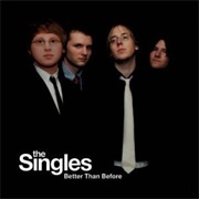 The Singles - Better Than Before