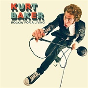 Kurt Baker - Rockin&#39; for a Living