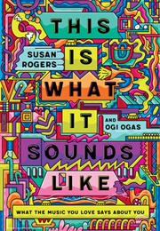 This Is What It Sounds Like (Susan Rogers, Ogi Ogas)