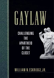 Gaylaw: Challenging the Apartheid of the Closet (William N. Eskridge)