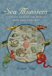 Sea Monsters: A Voyage Around the World's Most Beguiling Map (Joseph Nigg)