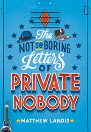 The Not-So-Boring Letters of Private Nobody (Matthew Landis)