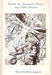 Down the American River and Other Stories (Rose Graubart Ignatow)