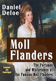 The Fortunes and Misfortunes of the Famous Moll Flanders (Daniel Defoe)