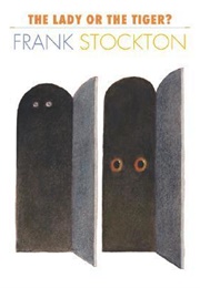 The Lady, or the Tiger? (Frank R. Stockton)