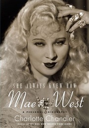 She Always Knew How: A Personal Biography of Mae West (Charlotte Chandler)