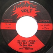 I&#39;ve Been Loving You Too Long (To Stop Now) - Otis Redding