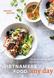 Vietnamese Food Any Day: Simple Recipes for True, Fresh Flavors (Andrea Nguyen)