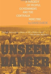 Unseen Danger: A Tragedy of People, Government, and the Centralia Mine Fire (David Dekok)
