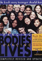 Changing Bodies, Changing Lives: A Book for Teens on Sex and Relationships (Ruth Bell)