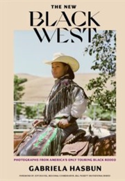 The New Black West: Photographs From America's Only Touring Black Rodeo (Gabriela Hasbun)