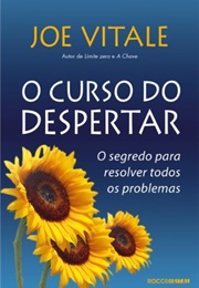 O Curso Do Despertar: O Segredo Para Resolver Todos Os Problemas (Joe Vitale)