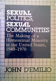 Sexual Politics, Sexual Communities: The Making of a Homosexual Minority in the United States (John D&#39;emilio)