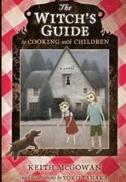 The Witch's Guide to Cooking With Children (Keith McGowan)