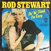 Rod Stewart, "Da Ya Think I'm Sexy"