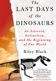 The Last Days of the Dinosaurs (Riley Black)