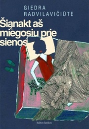 Šiąnakt Aš Miegosiu Prie Sienos (Giedra Radvilavičiūtė)