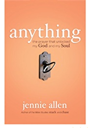 Anything: The Prayer That Unlocked My God and My Soul (Allen, Jennie)
