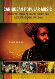 Caribbean Popular Music: An Encyclopedia of Reggae, Mento, Ska, Rock Steady, and Dancehall (David V. Moskowitz)