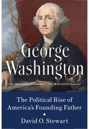George Washington: The Political Rise of America's Founding Father (David O. Stewart)