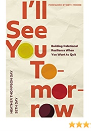 I'll See You Tomorrow: Building Relational Resilience When You Want to Quit (Heather Thompson Day)