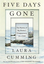 Five Days Gone: The Mystery of My Mother's Disappearance as a Child (Laura Cumming)