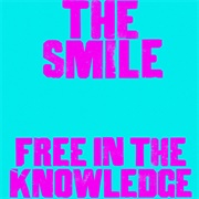 The Smile - Free in the Knowledge