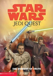 The Moment of Truth (Star Wars: Jedi Quest #7) (Jude Watson)