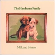 Milk and Scissors - The Handsome Family