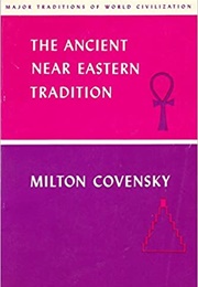 The Ancient Near Eastern Tradition (Milton Covensky)