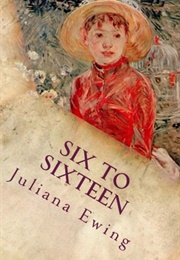 Six to Sixteen (Juliana Horatia Ewing)